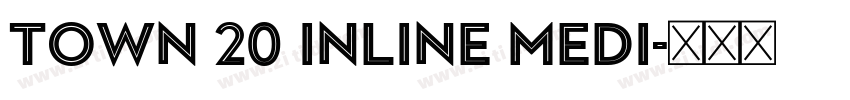 Town 20 Inline Medi字体转换 Town 20 Inline Medi字体转换